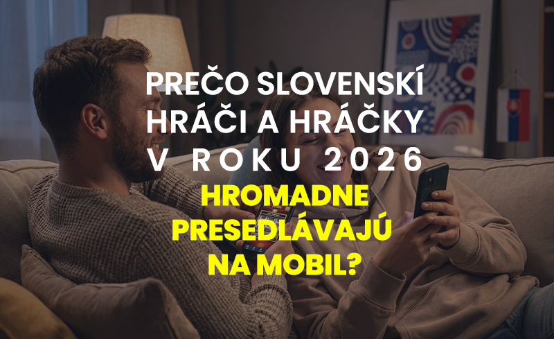 Prečo slovenskí hráči a hráčky v roku 2026 hromadne presedlávajú na mobil?